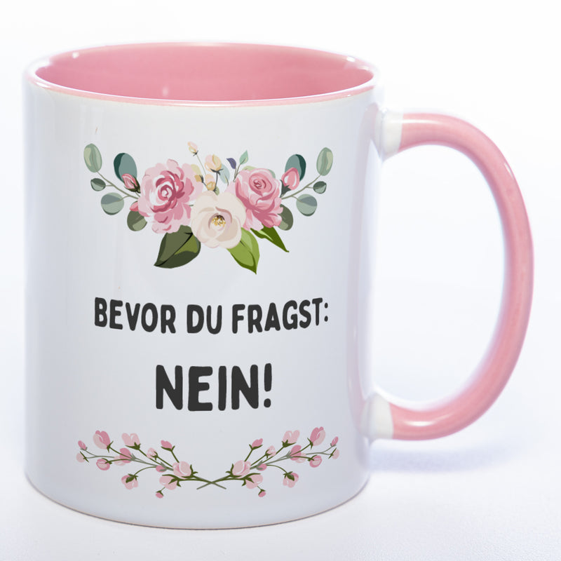 Blümchen-Tasse mit Spruch "Bevor du fragst: Nein!" spülmaschinenfest