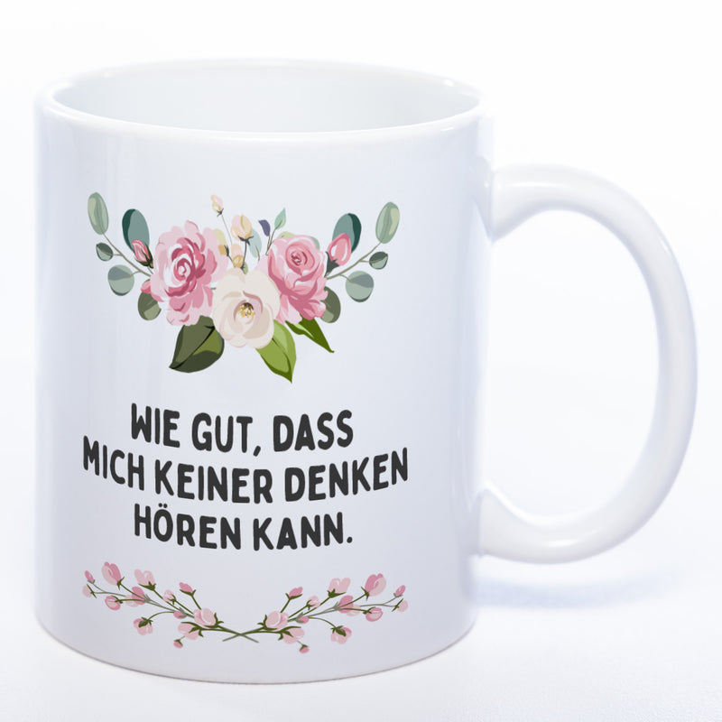 Blümchen-Tasse mit Spruch "Wie gut, dass mich keiner denken hören kann." - Lustige Kaffeetasse spülmaschinenfest