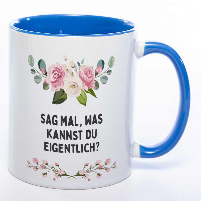 Blümchen-Tasse mit Spruch "Sag mal, was kannst Du eigentlich?" - Lustige Kaffeetasse spülmaschinenfest