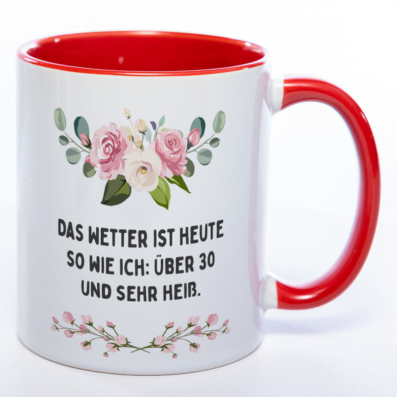 Blümchen-Tasse mit Spruch "Das Wetter ist heute so wie ich: Über 30 und sehr heiß." - Lustige Kaffeetasse spülmaschinenfest