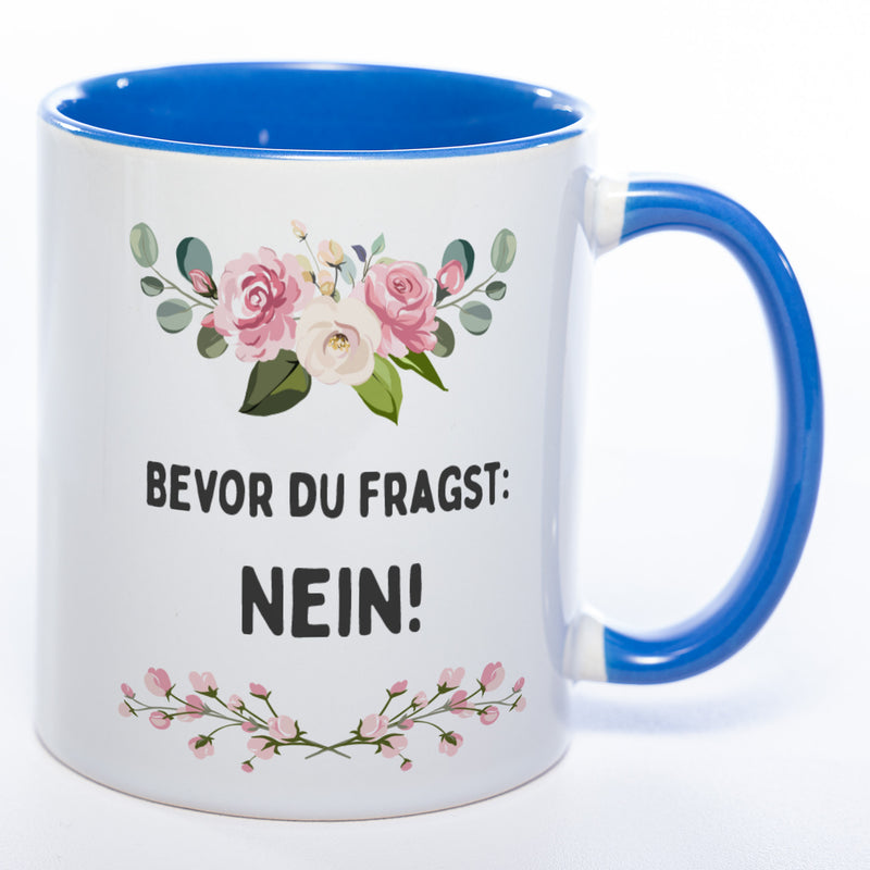Blümchen-Tasse mit Spruch "Bevor du fragst: Nein!" spülmaschinenfest