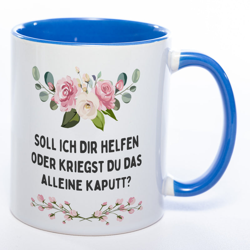 Blümchen-Tasse mit Spruch "Soll ich Dir helfen oder kriegst Du das alleine kaputt?" - Lustige Kaffeetasse spülmaschinenfest