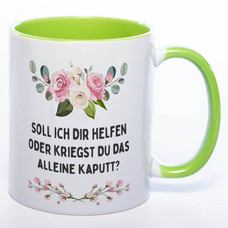 Blümchen-Tasse mit Spruch "Soll ich Dir helfen oder kriegst Du das alleine kaputt?" - Lustige Kaffeetasse spülmaschinenfest