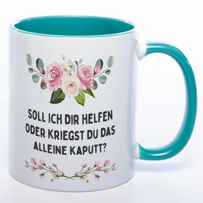 Blümchen-Tasse mit Spruch "Soll ich Dir helfen oder kriegst Du das alleine kaputt?" - Lustige Kaffeetasse spülmaschinenfest