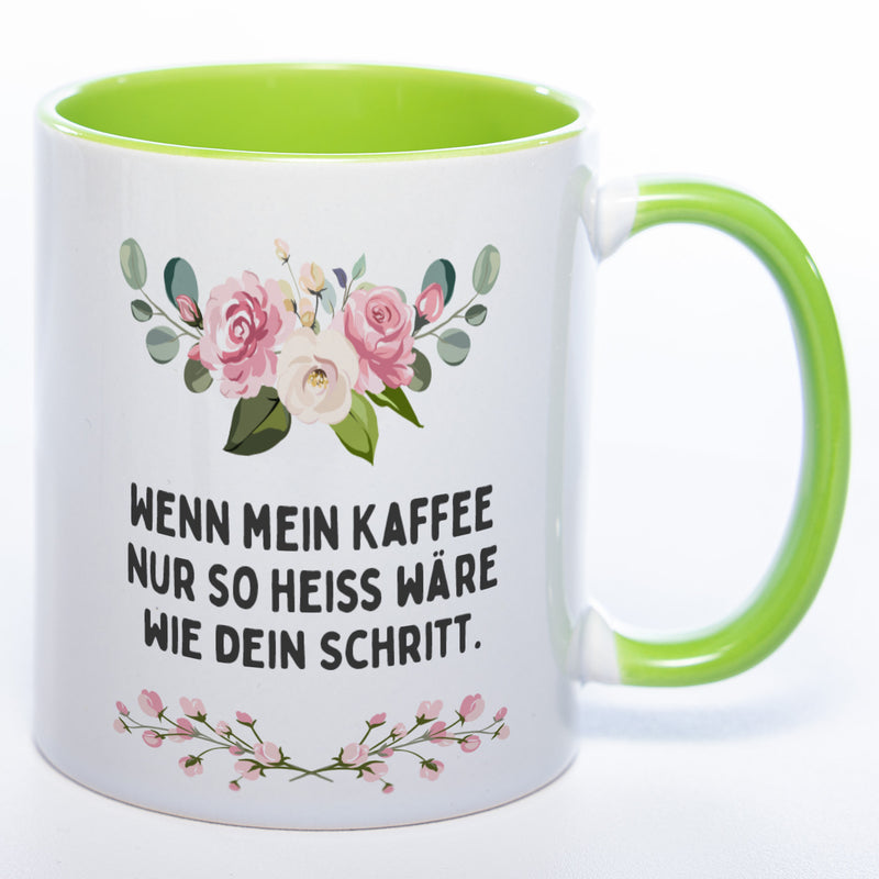 Blümchen-Tasse mit Spruch "Wenn mein Kaffee nur so heiss wie dein Schritt wäre" - Lustige Kaffeetasse spülmaschinenfest