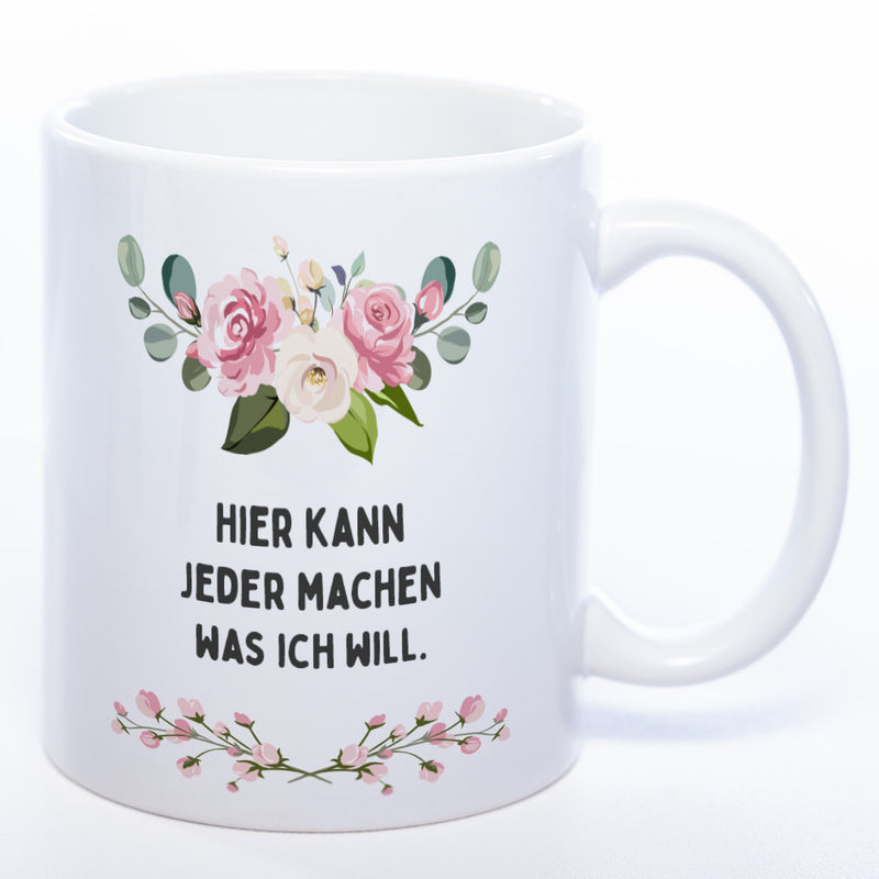Blümchen-Tasse mit Spruch "Hier kann jeder machen was ich will." - Lustige Kaffeetasse spülmaschinenfest