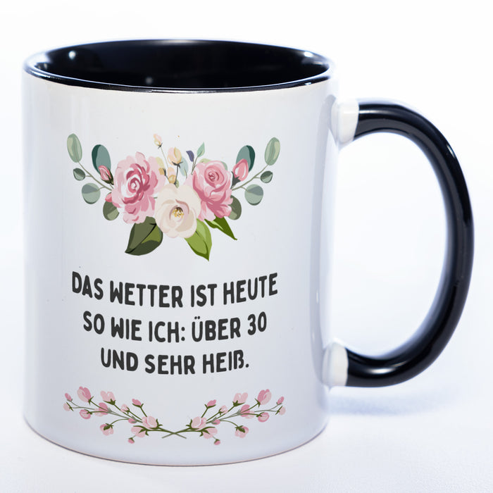 Blümchen-Tasse mit Spruch "Das Wetter ist heute so wie ich: Über 30 und sehr heiß." - Lustige Kaffeetasse spülmaschinenfest