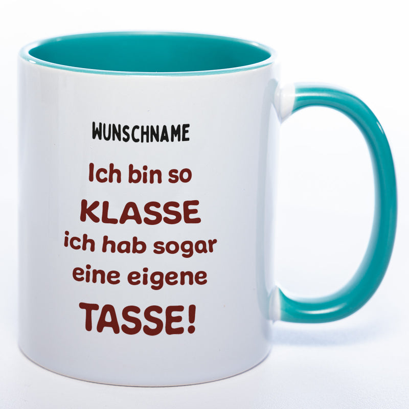 Tasse mit Spruch und Wunschname "Ich bin so klasse ich hab sogar eine eigene Tasse" - spülmaschinenfest